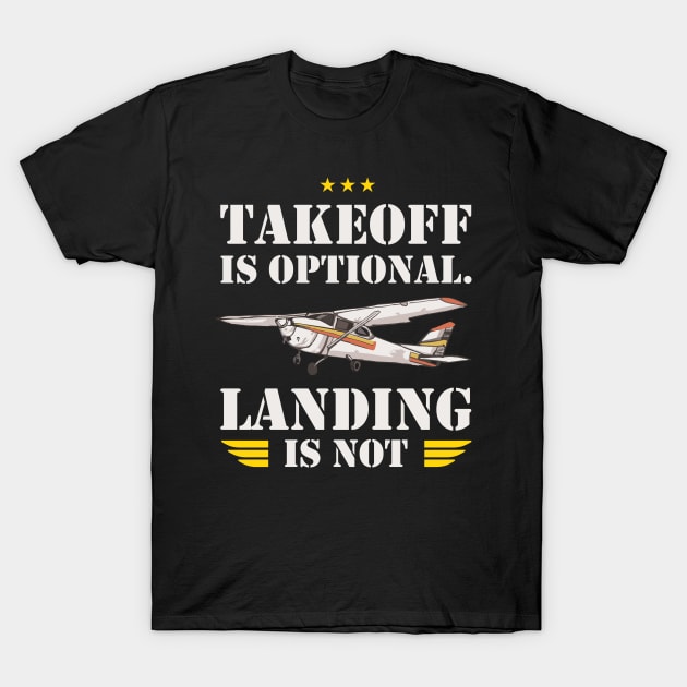 Takeoff is optional. Landing is not ! T-Shirt by Pannolinno